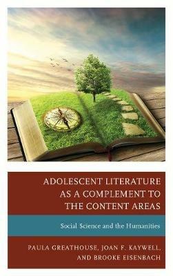 Adolescent Literature as a Complement to the Content Areas: Social Science and the Humanities - Paula Greathouse,Joan F. Kaywell,Brooke Eisenbach - cover