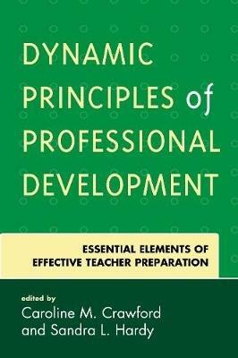 Dynamic Principles of Professional Development: Essential Elements of Effective Teacher Preparation - cover