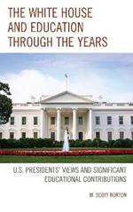 The White House and Education through the Years: U.S. Presidents’ Views and Significant Educational Contributions