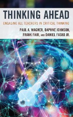 Thinking Ahead: Engaging All Teachers in Critical Thinking - Paul A. Wagner,Daphne Johnson,Frank Fair - cover