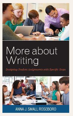 More about Writing: Designing Student Assignments with Specific Steps - Anna J. Small Roseboro - cover