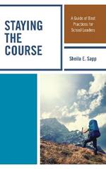 Staying the Course: A Guide of Best Practices for School Leaders