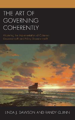 The Art of Governing Coherently: Mastering the Implementation of Coherent Governance (R) and Policy Governance (R) - Linda J. Dawson,Randy Quinn - cover