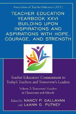 Teacher Education Yearbook XXVI Building upon Inspirations and Aspirations with Hope, Courage, and Strength: Teacher Educators' Commitment to Today's Teachers and Tomorrow's Leaders - cover