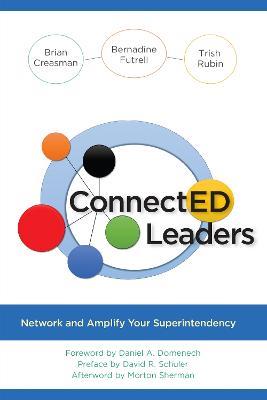 ConnectED Leaders: Network and Amplify your Superintendency - Brian K. Creasman,Bernadine Futrell,Trish Rubin - cover