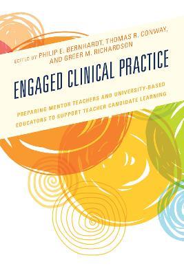 Engaged Clinical Practice: Preparing Mentor Teachers and University-Based Educators to Support Teacher Candidate Learning and Development - cover