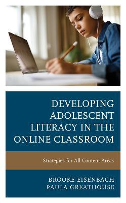 Developing Adolescent Literacy in the Online Classroom: Strategies for All Content Areas - Brooke Eisenbach,Paula Greathouse - cover