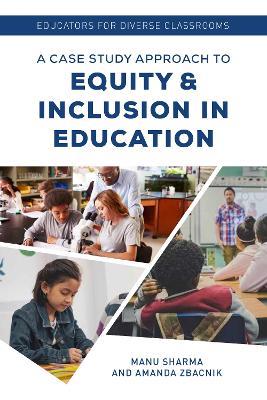 Educators for Diverse Classrooms: A Case Study Approach to Equity and Inclusion in Education - Manu Sharma,Amanda Zbacnik - cover