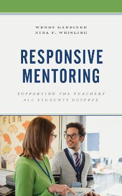 Responsive Mentoring: Supporting the Teachers All Students Deserve - Wendy Gardiner,Nina F. Weisling - cover