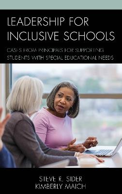 Leadership for Inclusive Schools: Cases from Principals for Supporting Students with Special Educational Needs - Steven Ray Sider,Kimberly Maich - cover
