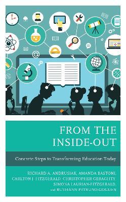 From the Inside-Out: Concrete Steps to Transforming Education Today - Rich Andrusiak,Amanda Bastoni,Carlton J. Fitzgerald - cover