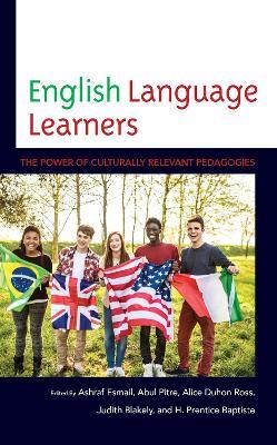 English Language Learners: The Power of Culturally Relevant Pedagogies - Ashraf Esmail,Abul Pitre,Alice Duhon Ross - cover