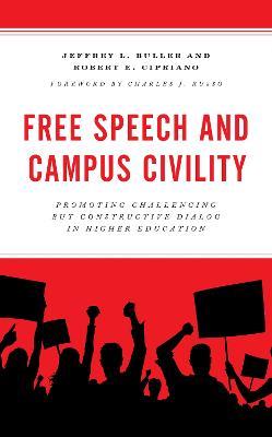 Free Speech and Campus Civility: Promoting Challenging but Constructive Dialog in Higher Education - Jeffrey L. Buller,Robert E. Cipriano - cover