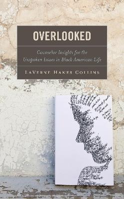 Overlooked: Counselor Insights for the Unspoken Issues in Black American Life - LaVerne Hanes Collins - cover