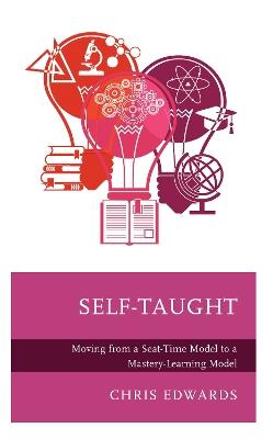 Self-Taught: Moving from a Seat-Time Model to a Mastery-Learning Model - Chris Edwards - cover