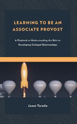 Learning to Be an Associate Provost: A Playbook to Understanding the Role to Developing Collegial Relationships - Lisa Parry,Janet Tareilo - cover