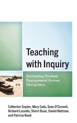 Teaching with Inquiry: Increasing Student Engagement across Disciplines - Catherine Snyder,Mary Eads,Sean O’Connell - cover