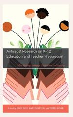 Antiracist Research on K-12 Education and Teacher Preparation: Policy Making, Pedagogy, Curriculum, and Practices