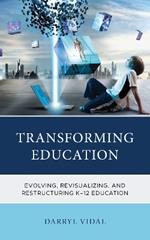 Transforming Education: Evolving, Revisualizing, and Restructuring K-12 Education