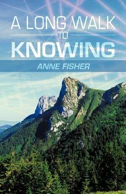 A Long Walk to Knowing - Anne Fisher - cover