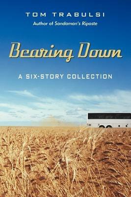 Bearing Down: A Six-Story Collection - Tom Trabulsi - cover