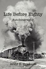 Life Before Eighty: Autobiography