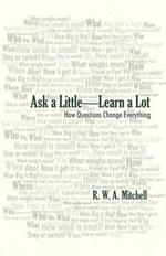 Ask a Little-Learn a Lot: How Questions Change Everything