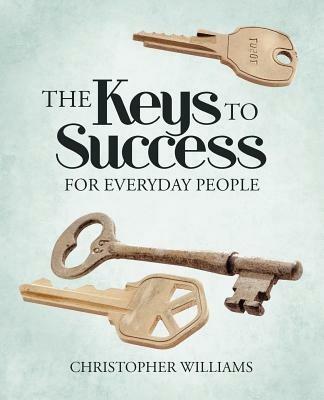 The Keys to Success: For Everyday People - Christopher Williams - cover