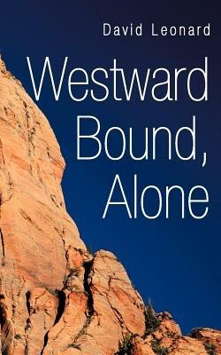 Westward Bound, Alone - David Leonard - cover