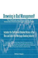 Drowning in Bad Management!: The Obstinate and Odious Nature of Corporate America's Executive Management