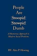 People Are Dumb: A Humorous Approach to Modern Social Problems