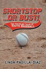 Shortstop ... or Bust!: The Traveling Tales of Youth Baseball