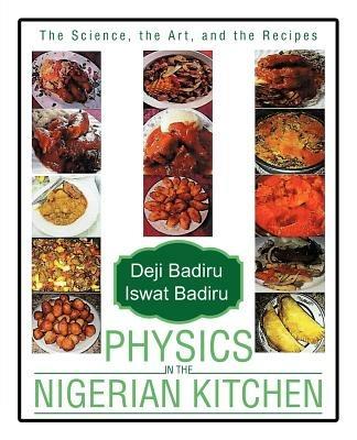 Physics in the Nigerian Kitchen: The Science, the Art, and the Recipes - Deji Badiru,Iswat Badiru - cover