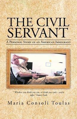 The Civil Servant: A Personal Story of an American Immigrant - Maria Consoli Toulas - cover