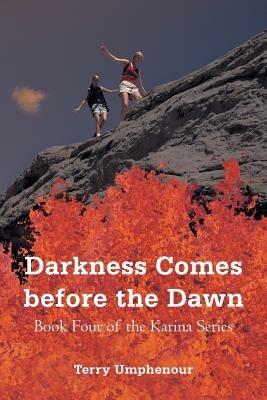 Darkness Comes Before the Dawn: Book Four of the Karina Series - Terry Umphenour - cover