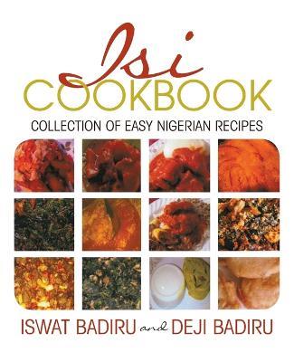 Isi Cookbook: Collection of Easy Nigerian Recipes - Iswat Badiru,Deji Badiru - cover