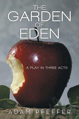 The Garden of Eden: A Play in Three Acts - Adam Pfeffer - cover