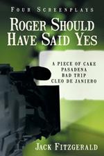 Roger Should Have Said Yes: Four Screenplays