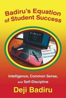 Badiru's Equation of Student Success: Intelligence, Common Sense, and Self-Discipline - Deji Badiru - cover