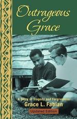 Outrageous Grace: A Story of Tragedy and Forgiveness