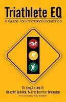 Triathlete Eq: A Guide for Emotional Endurance