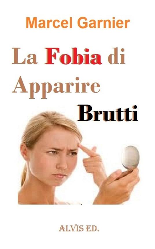 La Fobia di Apparire Brutti - Marcel Garnier - ebook