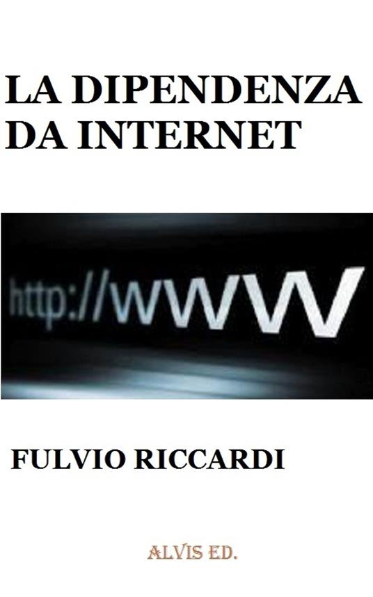 La Dipendenza da Internet - Fulvio Riccardi - ebook