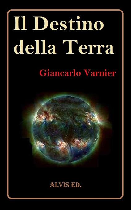 Il Destino della Terra - Giancarlo Varnier - ebook