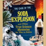 Case of the Soda Explosion and Other True Science Mysteries for You to Solve, The