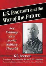 G.S. Isserson and the War of the Future: Key Writings of a Soviet Military Theorist