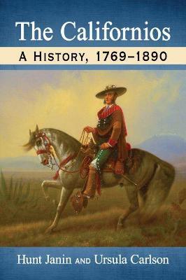 The Californios: A History, 1769-1890 - Hunt Janin,Ursula Carlson - cover