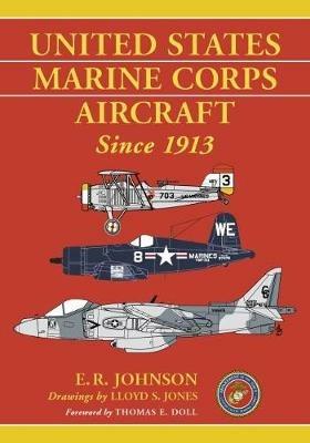 United States Marine Corps Aircraft Since 1913 - E.R. Johnson,Lloyd S. Jones - cover