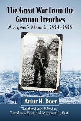 The Great War from the German Trenches: A Sapper's Memoir, 1914-1918 - Artur H. Boer - cover