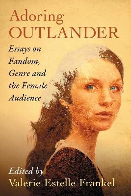 Adoring Outlander: Essays on Fandom, Genre and the Female Audience - cover